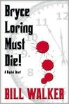 Bryce Loring Must Die! Bryce Loring Must Die!