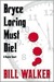 Bryce Loring Must Die!