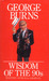 Wisdom of the 90's by George Burns Wisdom of the 90's by George Burns