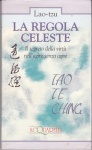 La regola celeste - il segreto della virtù nell'agire senza agire - TAO TE CHING La regola celeste - il segreto della virtù nell'agire senza agire - TAO TE CHING