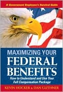 Maximizing Your Federal Benefits: How to Understand and Use Your Full Compensation Package Kevin Hocker Maximizing Your Federal Benefits: How to Understand and Use Your Full Compensation Package Kevin Hocker