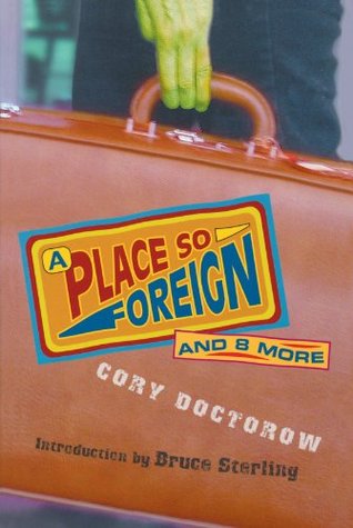 A Place So Foreign and Eight More by Cory Doctorow