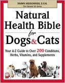 Natural Health Bible for Dogs & Cats: Your A-Z Guide to Over 200 Conditions, Herbs, Vitamins, and Supplements