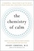 The Chemistry of Calm: A Powerful, Drug-Free Plan to Quiet Your Fears and Overcome Your Anxiety