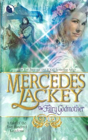 The Fairy Godmother by Mercedes Lackey The Fairy Godmother by Mercedes Lackey