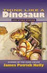 Think Like a Dinosaur and Other Stories Think Like a Dinosaur and Other Stories