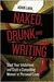Naked, Drunk, and Writing: Shed Your Inhibitions and Craft a Compelling Memoir or Personal Essay (ebook)