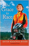 The Grace to Race: The Wisdom and Inspiration of the 80-Year-Old World Champion Triathlete Known as the Iron Nun The Grace to Race: The Wisdom and Inspiration of the 80-Year-Old World Champion Triathlete Known as the Iron Nun
