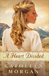 A Heart Divided by Kathleen Morgan A Heart Divided by Kathleen Morgan