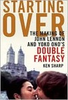 Starting Over: The Making of John Lennon and Yoko Ono's Double Fantasy