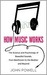 How Music Works: The Science and Psychology of Beautiful Sounds, from Beethoven to the Beatles and Beyond (ebook)