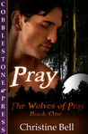 Pray (The Wolves of Pray, #1) Pray (The Wolves of Pray, #1)