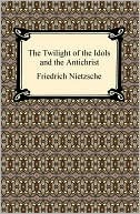 The Twilight Of The Idols And The Antichrist