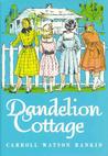Dandelion Cottage by Carroll Watson Rankin