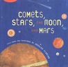 Comets, Stars, the Moon, and Mars: Space Poems and Paintings Comets, Stars, the Moon, and Mars: Space Poems and Paintings