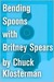 Bending Spoons with Britney Spears: An Essay from Chuck Klosterman IV