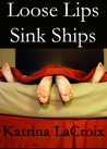 Loose Lips Sink Ships by Katrina LaCroix Loose Lips Sink Ships by Katrina LaCroix