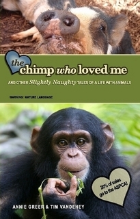The Chimp Who Loved Me and Other Slightly Naughty Tales of a Life With Animals