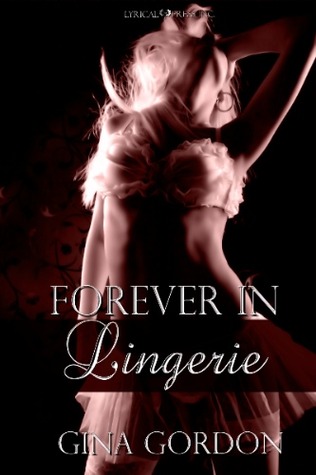 Forever In Lingerie by Gina Gordon Forever In Lingerie by Gina Gordon