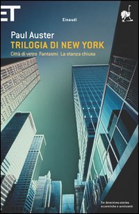 Trilogia di New York. Città di vetro, Fantasmi, La stanza chiusa by Paul Auster Trilogia di New York. Città di vetro, Fantasmi, La stanza chiusa by Paul Auster
