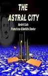 Astral City by Francisco Cândido Xavier Astral City by Francisco Cândido Xavier