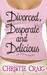 Divorced, Desperate and Delicious (Divorced, #1)