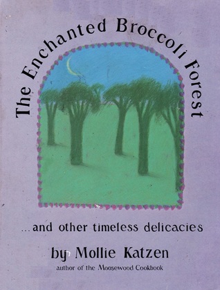 Enchanted Broccoli Forest: And Other Timeless Delicacies