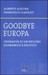 Goodbye Europa - Cronache di un declino economico e politico