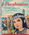 Pocahontas: A Little Indian Girl of Jamestown Pocahontas: A Little Indian Girl of Jamestown