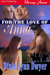 For the Love of Anna by Dixie Lynn Dwyer For the Love of Anna by Dixie Lynn Dwyer