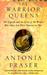 The Warrior Queens: The Legends and the Lives of the Women Who Have Led Their Nations in War (Paperback)