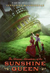 The Glorious Adventures of the Sunshine Queen (Cissy Sissney, #2) The Glorious Adventures of the Sunshine Queen (Cissy Sissney, #2)