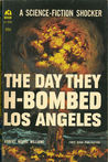The Day They H-Bombed Los Angeles The Day They H-Bombed Los Angeles