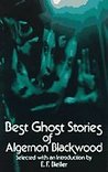 Best Ghost Stories of Algernon Blackwood by Algernon Blackwood Best Ghost Stories of Algernon Blackwood by Algernon Blackwood