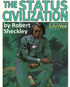 The Status Civilization by Robert Sheckley The Status Civilization by Robert Sheckley