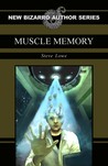 Muscle Memory by Steve Lowe Muscle Memory by Steve Lowe