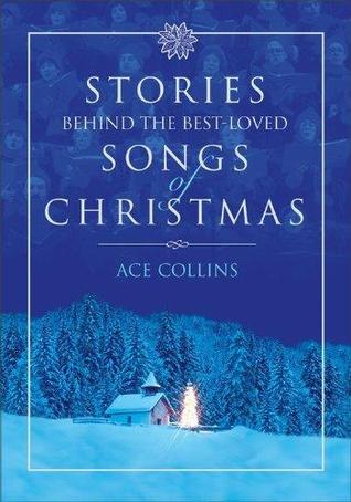 Stories Behind the Best-Loved Songs of Christmas by Ace Collins