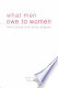 What Men Owe to Women: Men's Voices from World Religions What Men Owe to Women: Men's Voices from World Religions