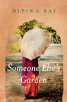 Someone Else's Garden by Dipika Rai