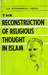 The Reconstruction Of Religious Thought In Islam