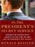 In the President's Secret Service: Behind the Scenes with Agents in the Line of Fire and the Presidents They Protect (MP3 Book)