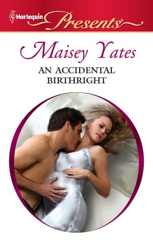 An Accidental Birthright by Maisey Yates An Accidental Birthright by Maisey Yates
