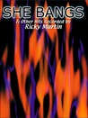 She Bangs & Other Hits Recorded by Ricky Martin: Piano/Vocal/Chords She Bangs & Other Hits Recorded by Ricky Martin: Piano/Vocal/Chords