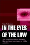 In the Eyes of the Law: The True Story of Love, Betrayal, Murder, Fame and Justice in 1950's America In the Eyes of the Law: The True Story of Love, Betrayal, Murder, Fame and Justice in 1950's America