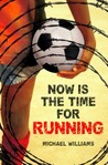 Now Is the Time for Running by Michael  Williams