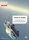 Guida galattica per gli autostoppisti by Douglas Adams Guida galattica per gli autostoppisti by Douglas Adams