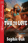 Two to Love by Sophie Oak Two to Love by Sophie Oak