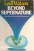 Beyond Supernature: A New Natural History of the Supernatural