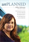 Unplanned: The Dramatic True Story of the Former Planned Parenthood Leader Who Crossed the Life Line to Fight for Women in Crisis