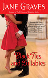 Black Ties and Lullabies by Jane Graves